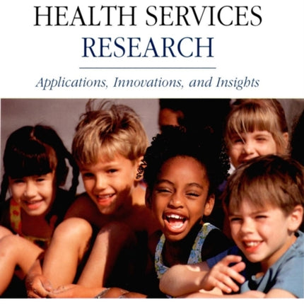 Child Health Services Research: Applications, Innovations, and Insights