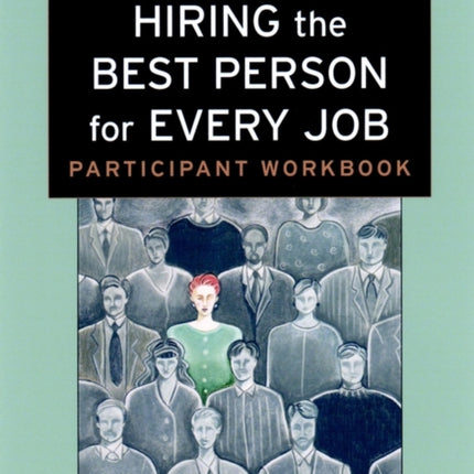 Hiring the Best Person for Every Job, Participant Workbook