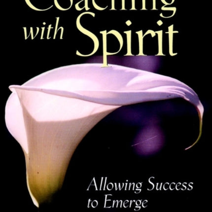 Coaching with Spirit: Allowing Success to Emerge