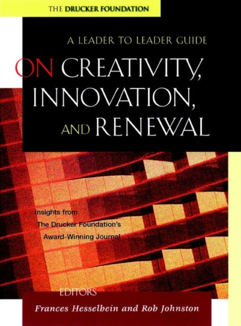 On Creativity, Innovation, and Renewal: A Leader to Leader Guide