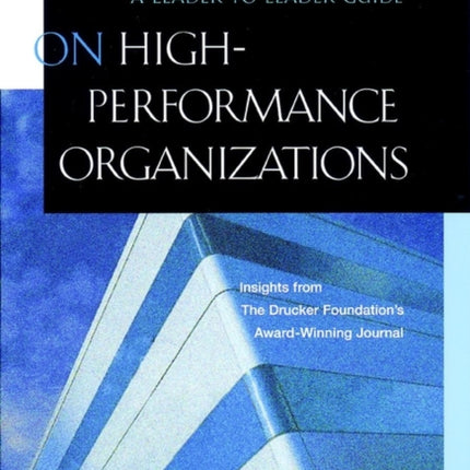 On High Performance Organizations: A Leader to Leader Guide