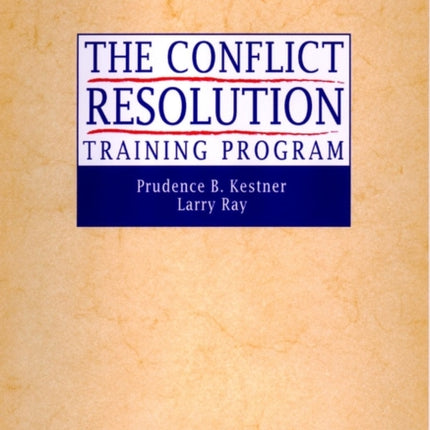 The Conflict Resolution Training Program: Leader's Manual