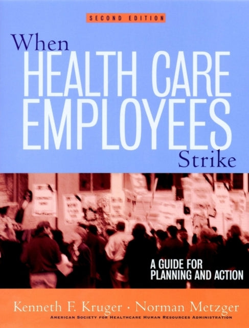 When Health Care Employees Strike: A Guide for Planning and Action