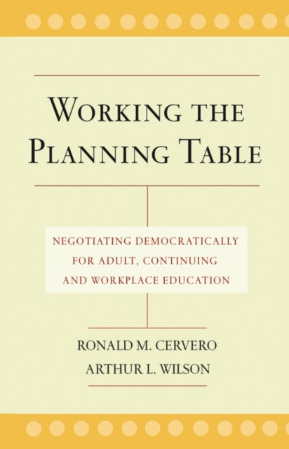 Working the Planning Table: Negotiating Democratically for Adult, Continuing, and Workplace Education