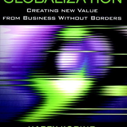 The Leap to Globalization: Creating New Value from Business Without Borders