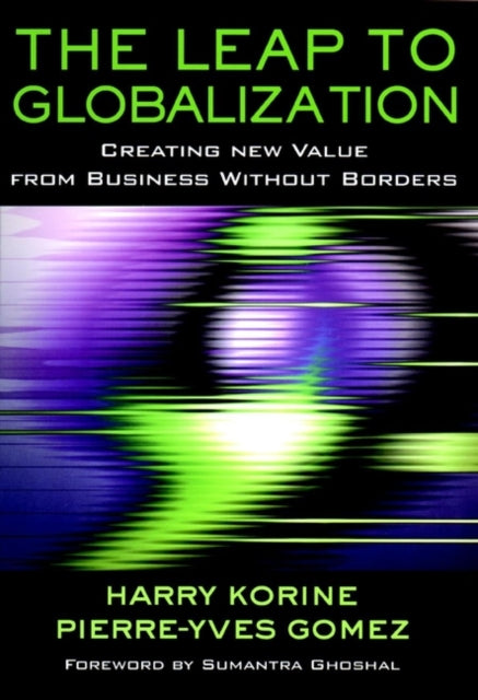 The Leap to Globalization: Creating New Value from Business Without Borders