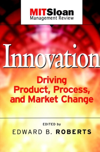 Innovation: Driving Product, Process, and Market Change