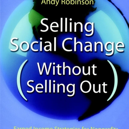 Selling Social Change (Without Selling Out): Earned Income Strategies for Nonprofits