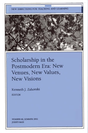 Scholarship in the Postmodern Era: New Venues, New Values, New Visions: New Directions for Teaching and Learning, Number 90