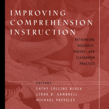 Improving Comprehension Instruction: Rethinking Research, Theory, and Classroom Practice