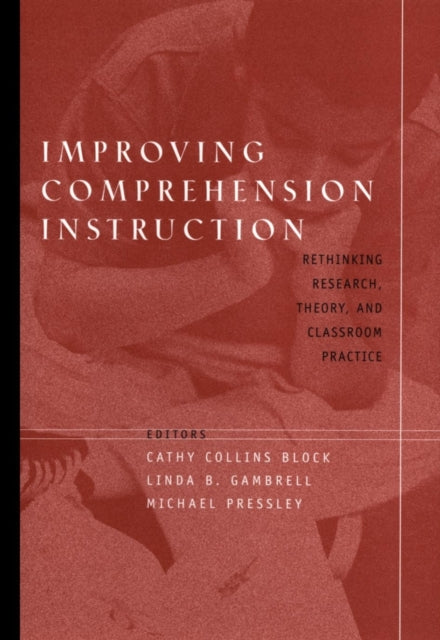 Improving Comprehension Instruction: Rethinking Research, Theory, and Classroom Practice