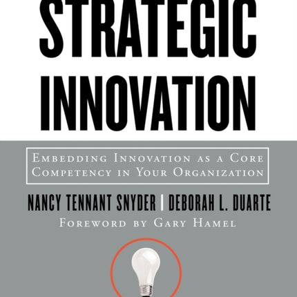 Strategic Innovation: Embedding Innovation as a Core Competency in Your Organization