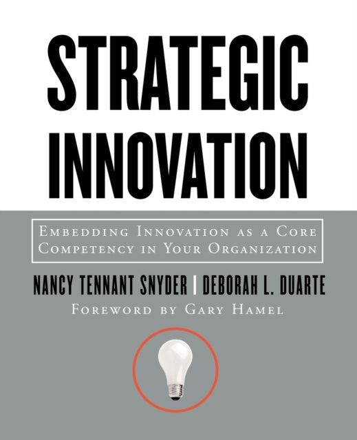 Strategic Innovation: Embedding Innovation as a Core Competency in Your Organization