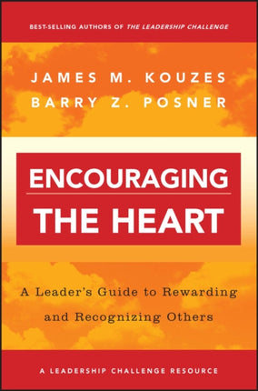 Encouraging the Heart: A Leader's Guide to Rewarding and Recognizing Others