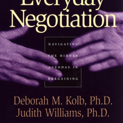 Everyday Negotiation: Navigating the Hidden Agendas in Bargaining