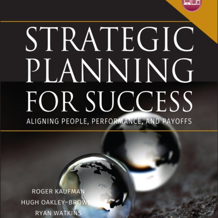 Strategic Planning For Success: Aligning People, Performance, and Payoffs