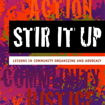 Stir It Up: Lessons in Community Organizing and Advocacy