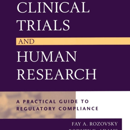 Clinical Trials and Human Research: A Practical Guide to Regulatory Compliance