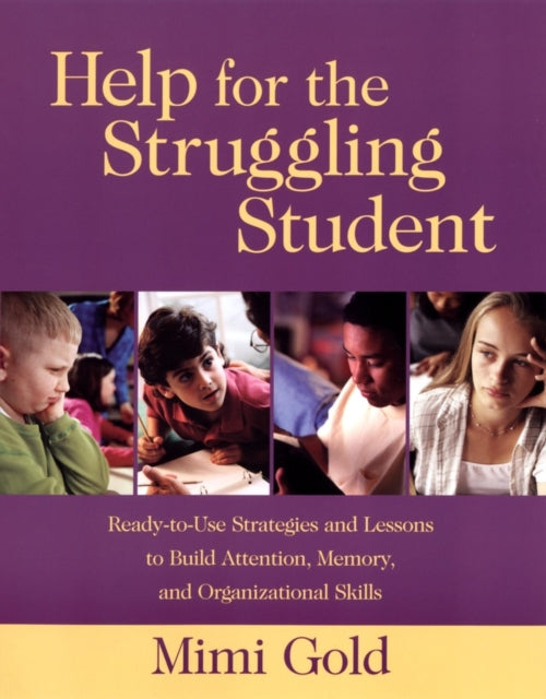 Help for the Struggling Student: Ready-to-Use Strategies and Lessons to Build Attention, Memory, and Organizational Skills