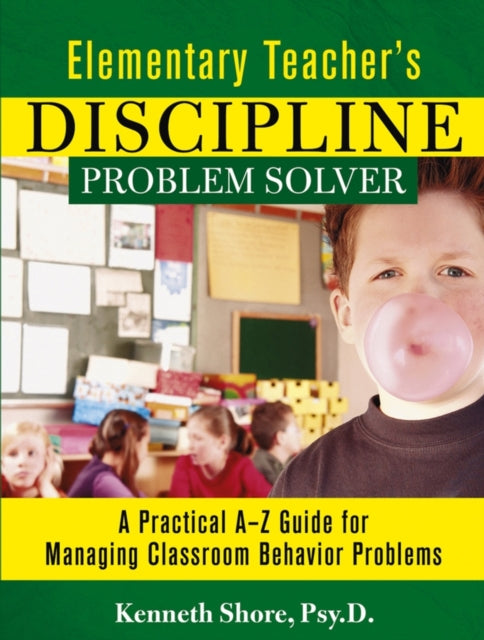 Elementary Teacher's Discipline Problem Solver: A Practical A-Z Guide for Managing Classroom Behavior Problems