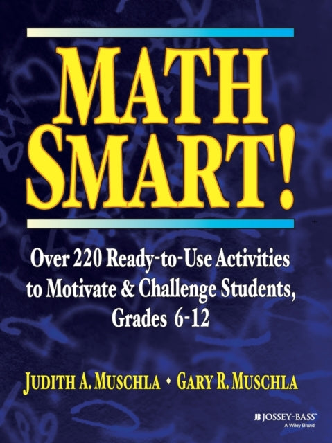 Math Smart!: Over 220 Ready-to-Use Activities to Motivate & Challenge Students, Grades 6-12