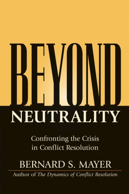 Beyond Neutrality: Confronting the Crisis in Conflict Resolution