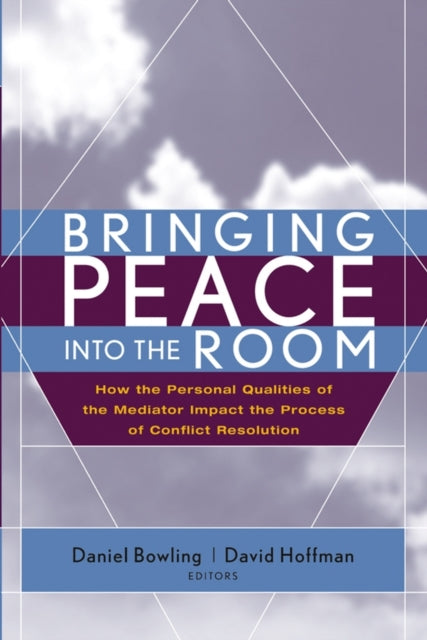 Bringing Peace Into the Room: How the Personal Qualities of the Mediator Impact the Process of Conflict Resolution