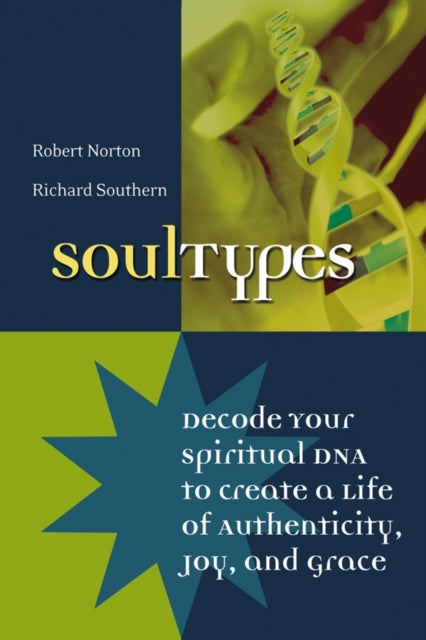 SoulTypes: Decode Your Spiritual DNA to Create a Life of Authenticity, Joy, and Grace