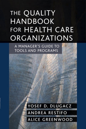 The Quality Handbook for Health Care Organizations: A Manager's Guide to Tools and Programs