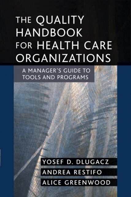 The Quality Handbook for Health Care Organizations: A Manager's Guide to Tools and Programs