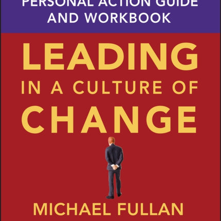 Leading in a Culture of Change Personal Action Guide and Workbook