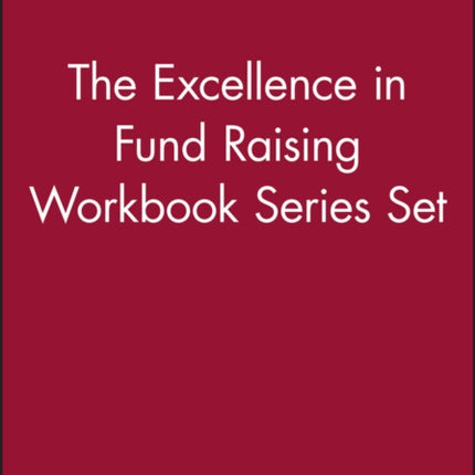 The Excellence in Fund Raising Workbook Series Set, Set contains: Case Support; Capital Campaign; Special Events; Build Direct Mail; Major Gifts; Endowment