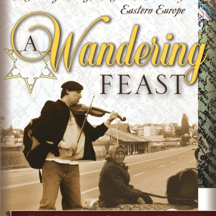 A Wandering Feast: A Journey Through the Jewish Culture of Eastern Europe