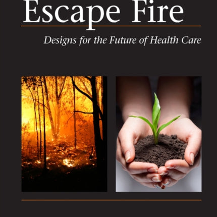 Escape Fire: Designs for the Future of Health Care