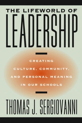 The Lifeworld of Leadership: Creating Culture, Community, and Personal Meaning in Our Schools