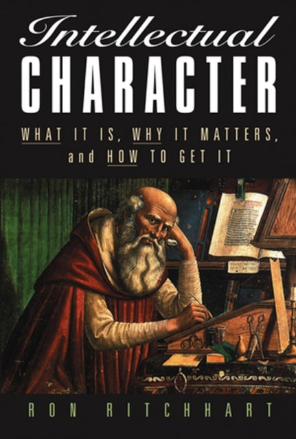 Intellectual Character: What It Is, Why It Matters, and How to Get It