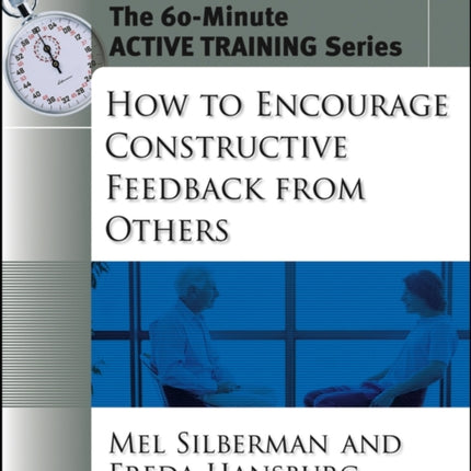 The 60-Minute Active Training Series: How to Encourage Constructive Feedback from Others, Participant's Workbook