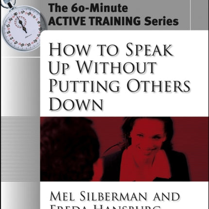 The 60-Minute Active Training Series: How to Speak Up Without Putting Others Down, Leader's Guide