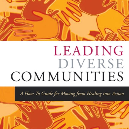 Leading Diverse Communities: A How-To Guide for Moving from Healing Into Action