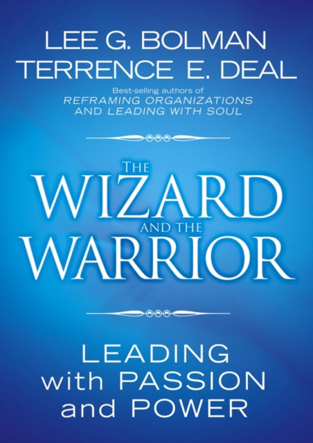 The Wizard and the Warrior: Leading with Passion and Power