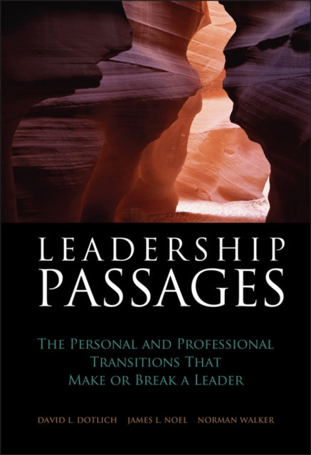 Leadership Passages: The Personal and Professional Transitions That Make or Break a Leader