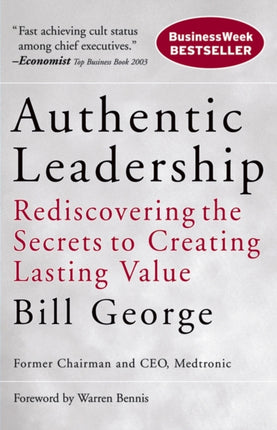 Authentic Leadership: Rediscovering the Secrets to Creating Lasting Value