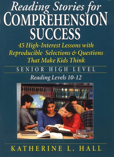 Reading Stories for Comprehension Success: Senior High Level, Reading Levels 10-12