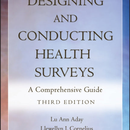 Designing and Conducting Health Surveys: A Comprehensive Guide