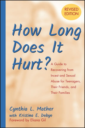 How Long Does It Hurt?: A Guide to Recovering from Incest and Sexual Abuse for Teenagers, Their Friends, and Their Families