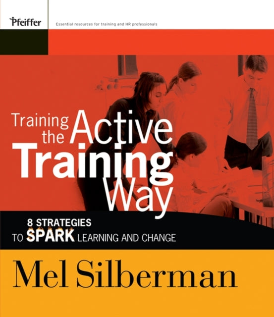 Training the Active Training Way: 8 Strategies to Spark Learning and Change