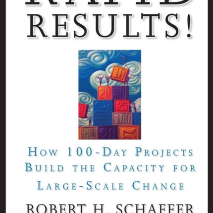 Rapid Results!: How 100-Day Projects Build the Capacity for Large-Scale Change