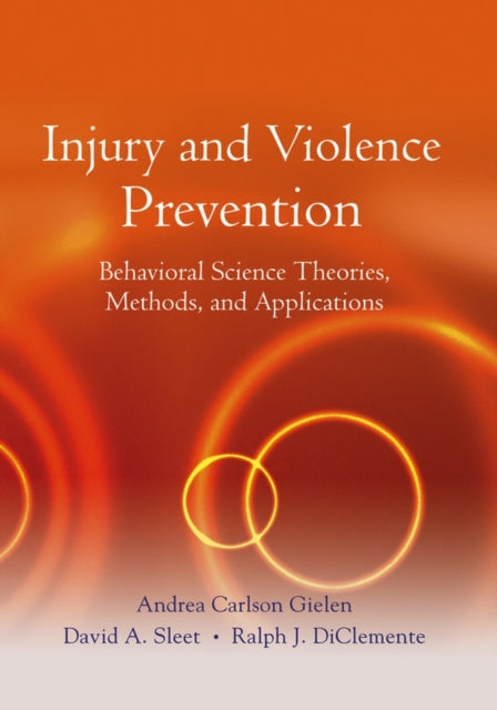 Injury and Violence Prevention: Behavioral Science Theories, Methods, and Applications