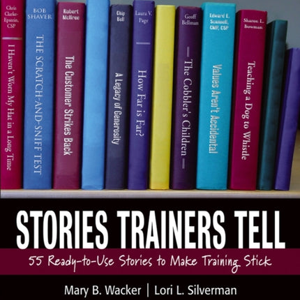 Stories Trainers Tell: 55 Ready-to-Use Stories to Make Training Stick