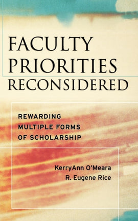 Faculty Priorities Reconsidered: Rewarding Multiple Forms of Scholarship